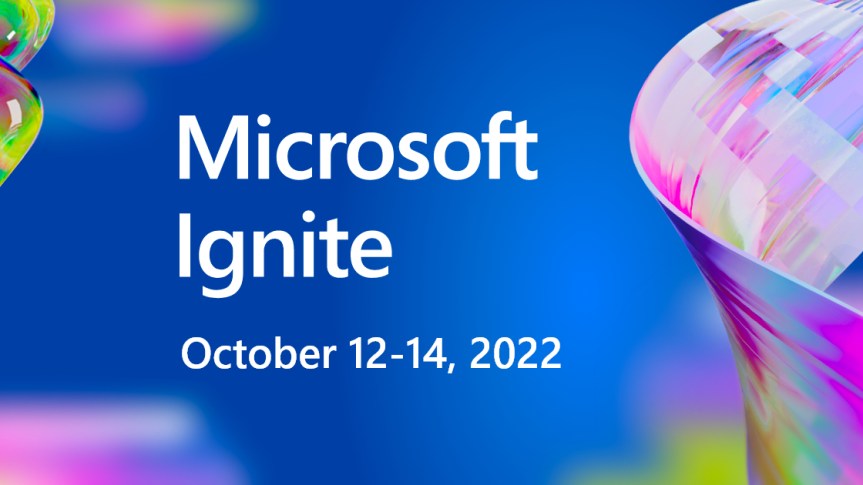 Microsoft Ignite 2022: My Schedule, 10 for Teams and Everything Else I’d&nbsp;Recommend